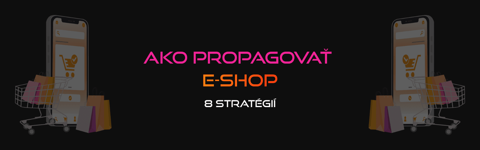 Ako propagovať e-shop: 8 stratégií, ktoré skutočne fungujú