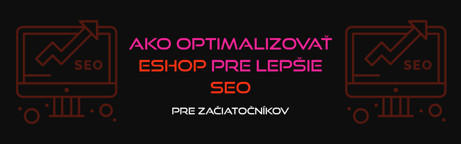 Ako optimalizovať e-shop pre lepšie SEO: Praktické kroky pre začiatočníkov