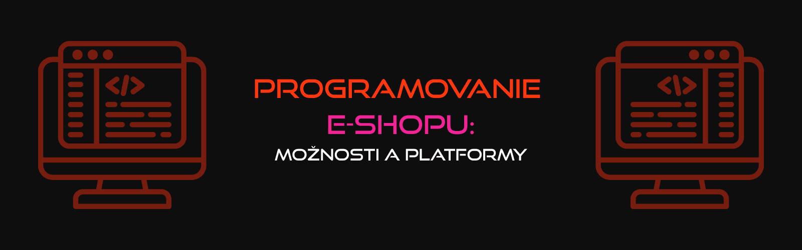 Programovanie e-shopu: možnosti a platformy