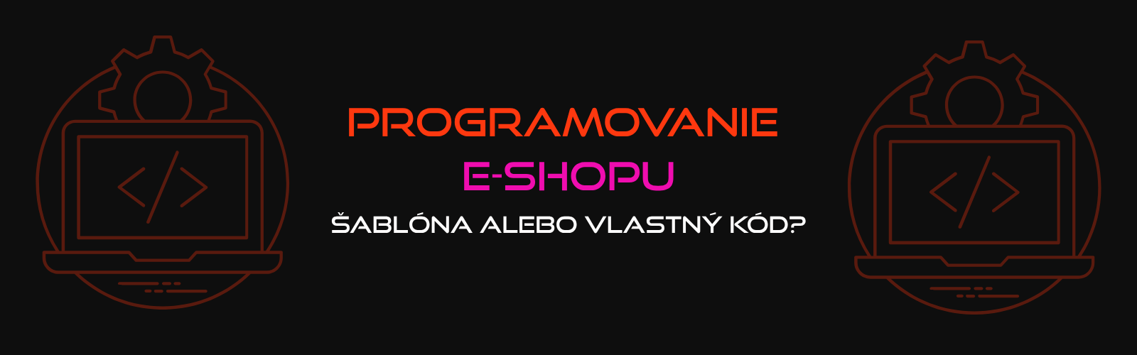 Programovanie e-shopu: Šablóna alebo vlastný kód?