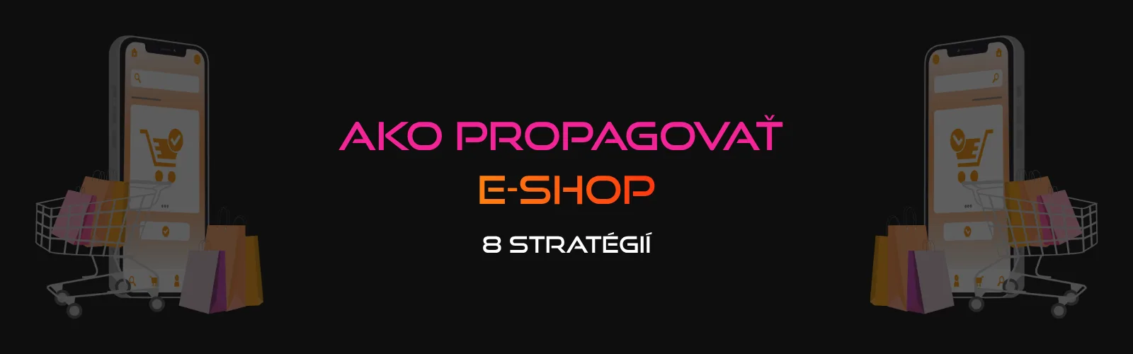 Ako propagovať e-shop: 8 stratégií, ktoré skutočne fungujú
