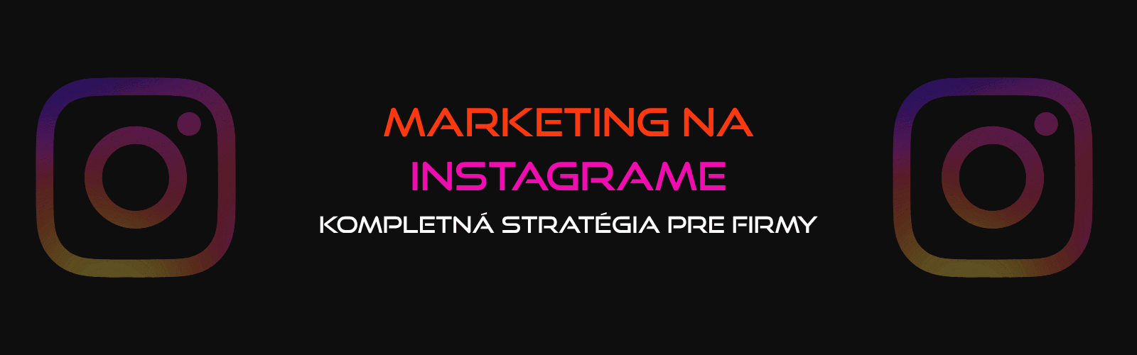 Marketing na Instagrame: Kompletná stratégia pre firmy